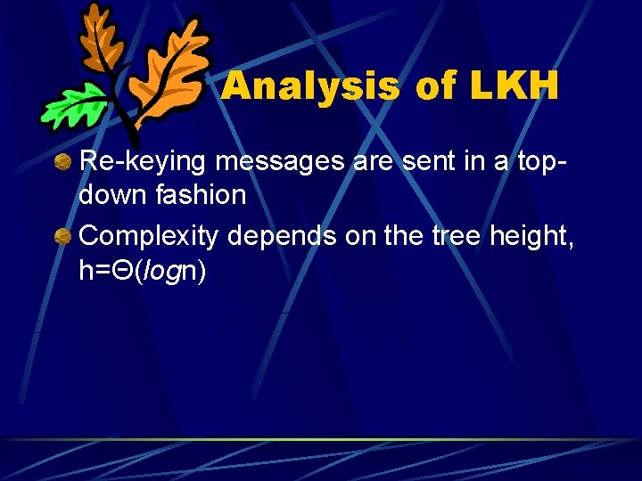 Analysis of LKH Re-keying messages are sent in a topdown fashion Complexity depends on