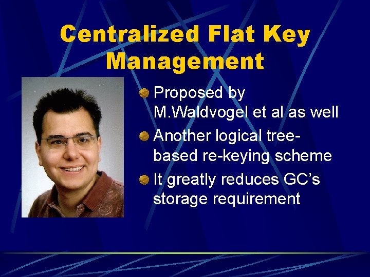 Centralized Flat Key Management Proposed by M. Waldvogel et al as well Another logical