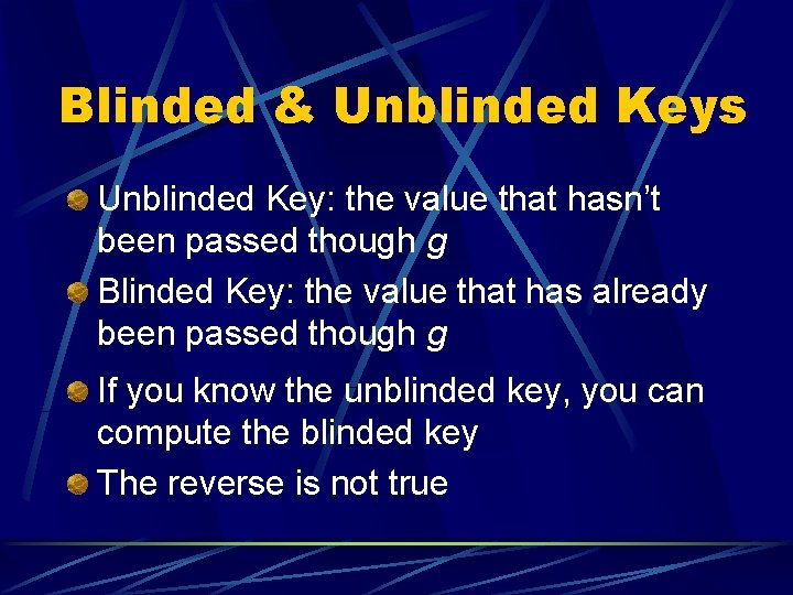 Blinded & Unblinded Keys Unblinded Key: the value that hasn’t been passed though g