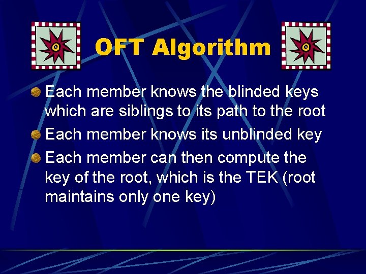 OFT Algorithm Each member knows the blinded keys which are siblings to its path