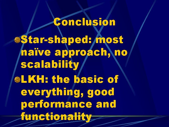 Conclusion Star-shaped: most naïve approach, no scalability LKH: the basic of everything, good performance