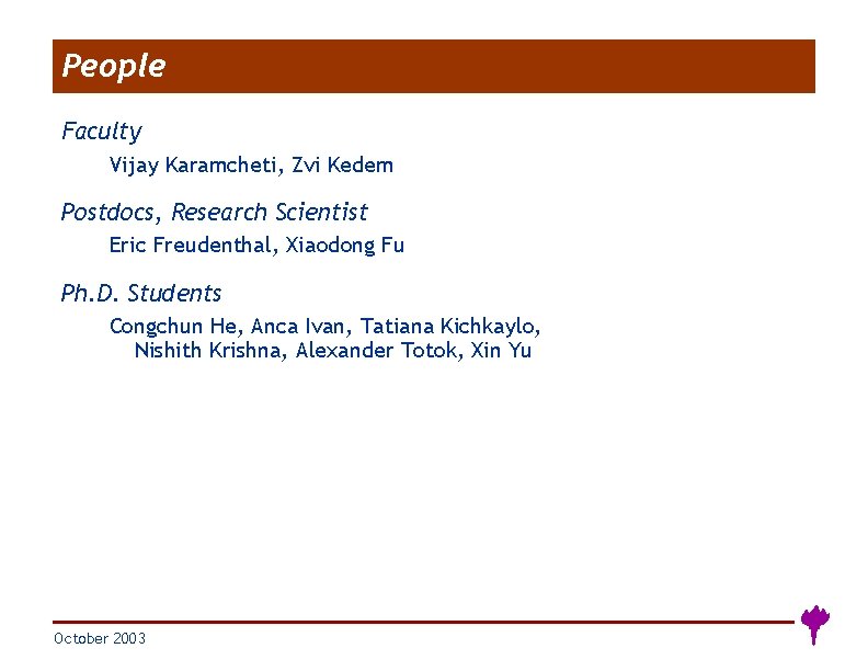 People Faculty Vijay Karamcheti, Zvi Kedem Postdocs, Research Scientist Eric Freudenthal, Xiaodong Fu Ph.