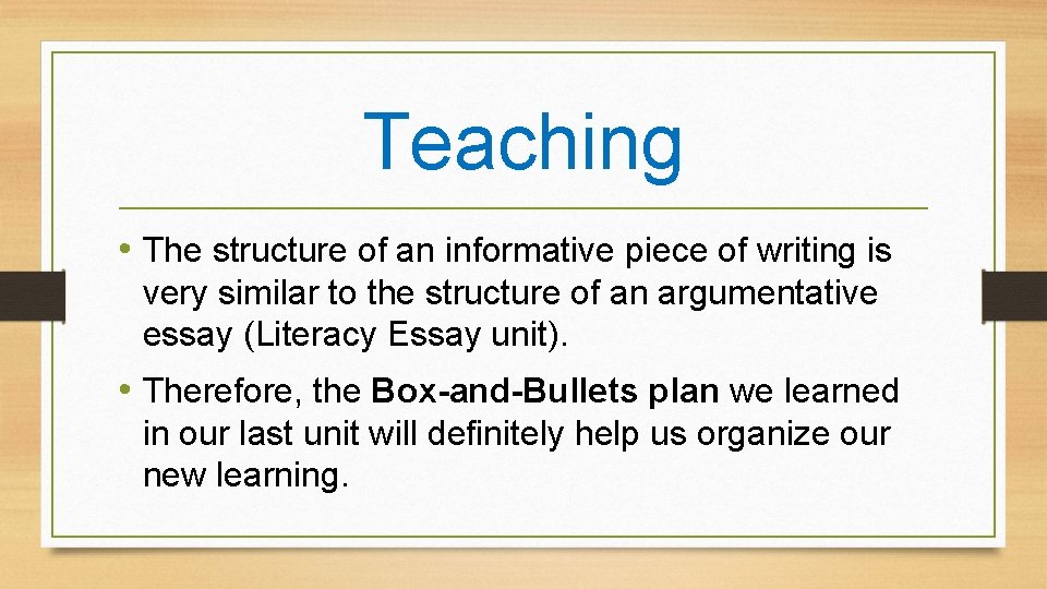 Teaching • The structure of an informative piece of writing is very similar to