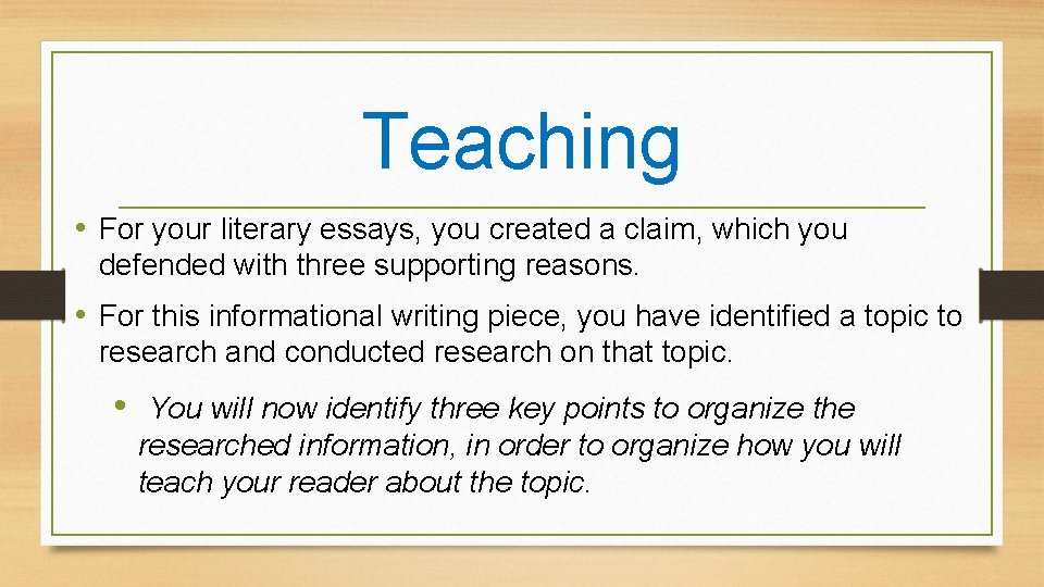 Teaching • For your literary essays, you created a claim, which you defended with