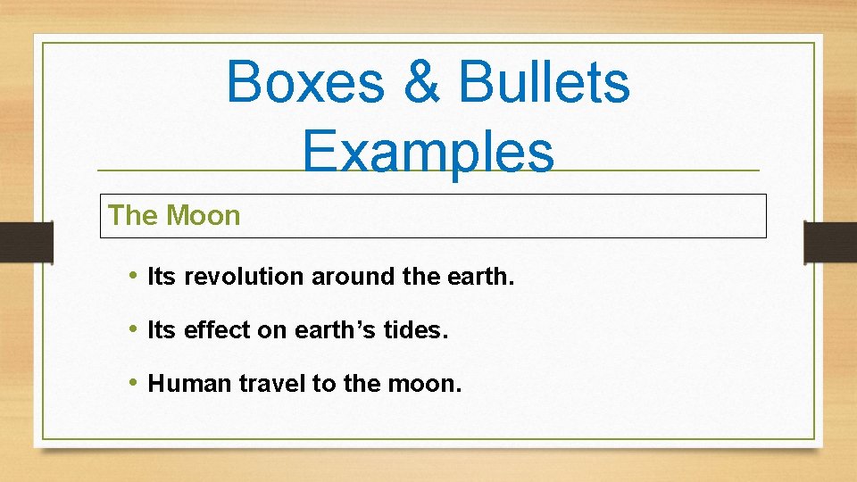 Boxes & Bullets Examples The Moon • Its revolution around the earth. • Its