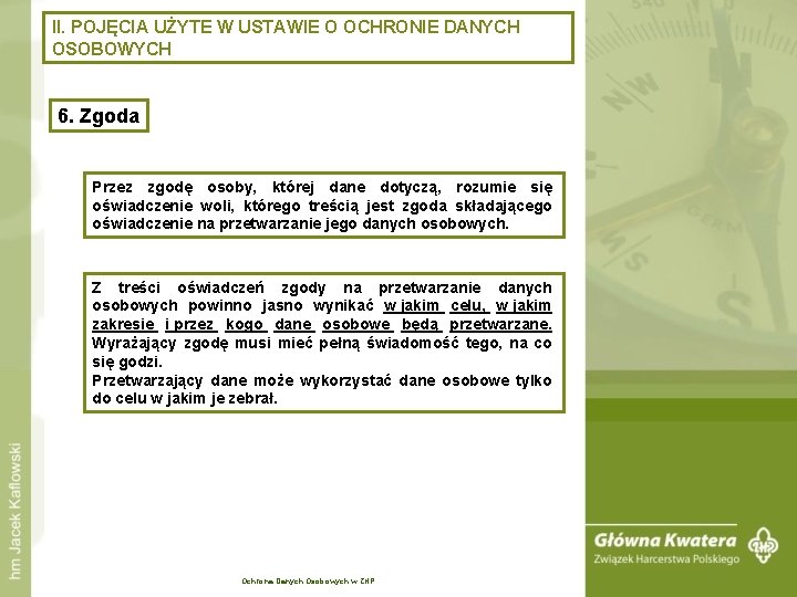 II. POJĘCIA UŻYTE W USTAWIE O OCHRONIE DANYCH OSOBOWYCH 6. Zgoda Przez zgodę osoby,