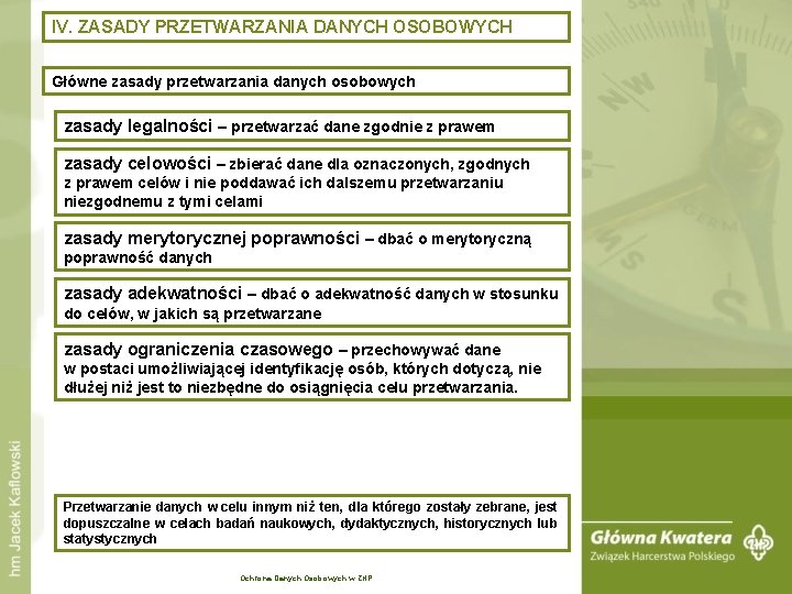 IV. ZASADY PRZETWARZANIA DANYCH OSOBOWYCH Główne zasady przetwarzania danych osobowych zasady legalności – przetwarzać