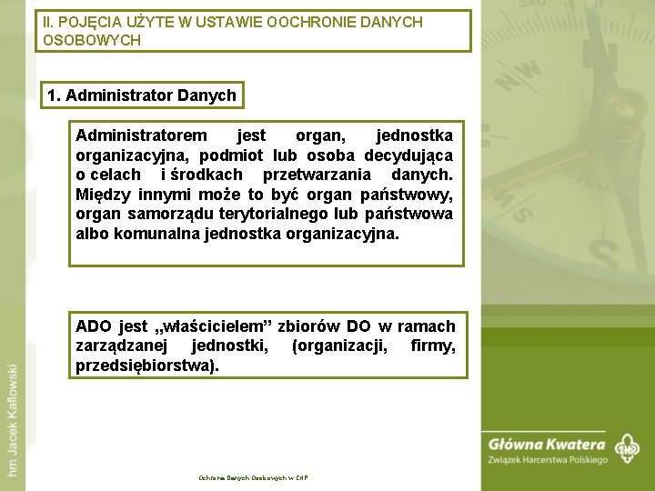 II. POJĘCIA UŻYTE W USTAWIE OOCHRONIE DANYCH OSOBOWYCH 1. Administrator Danych Administratorem jest organ,