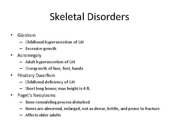 Skeletal Disorders • Giantism – Childhood hypersecretion of GH – Excessive growth • Acromegaly