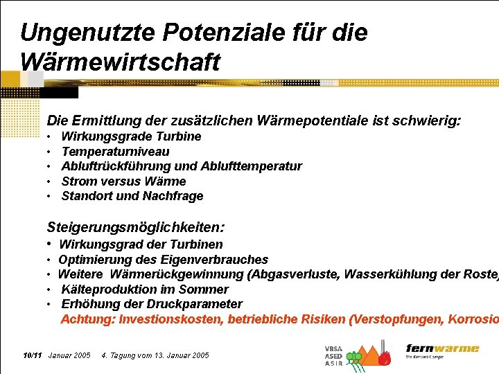 Ungenutzte Potenziale für die Wärmewirtschaft Die Ermittlung der zusätzlichen Wärmepotentiale ist schwierig: • •