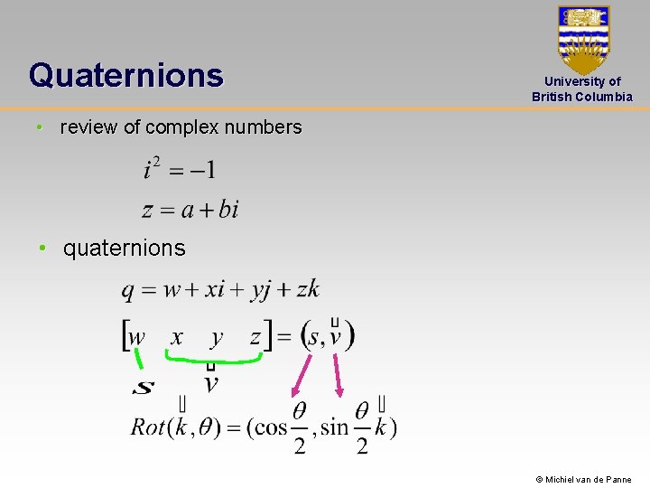 Quaternions University of British Columbia • review of complex numbers • quaternions © Michiel