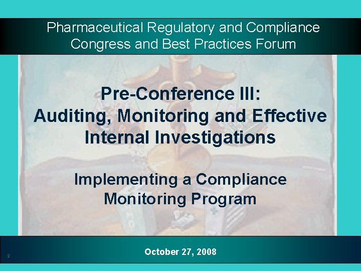 Pharmaceutical Regulatory and Compliance Congress and Best Practices Forum Pre-Conference III: Auditing, Monitoring and