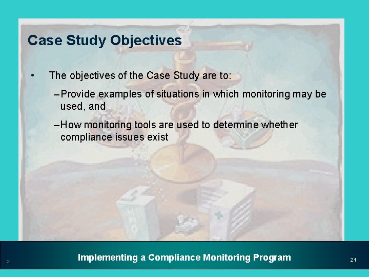 Case Study Objectives • The objectives of the Case Study are to: – Provide