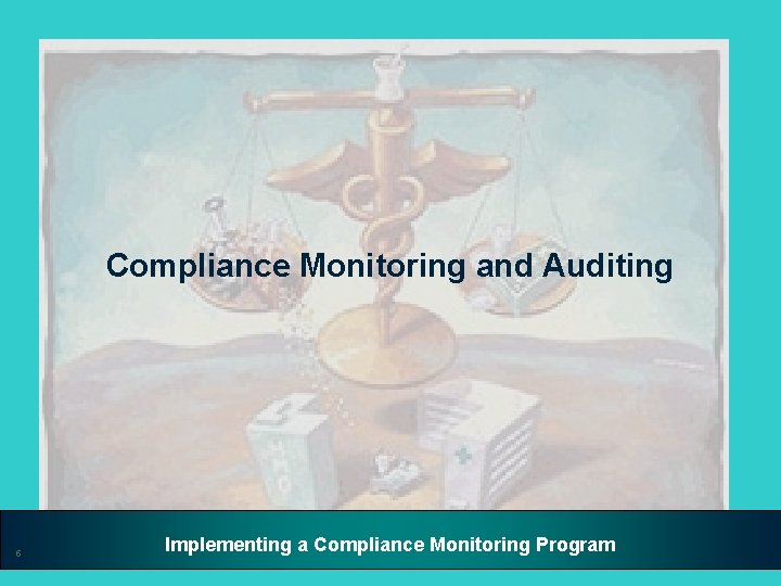 Compliance Monitoring and Auditing 5 Implementing a Compliance Monitoring Program 