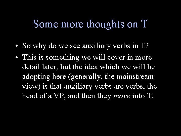 Some more thoughts on T • So why do we see auxiliary verbs in