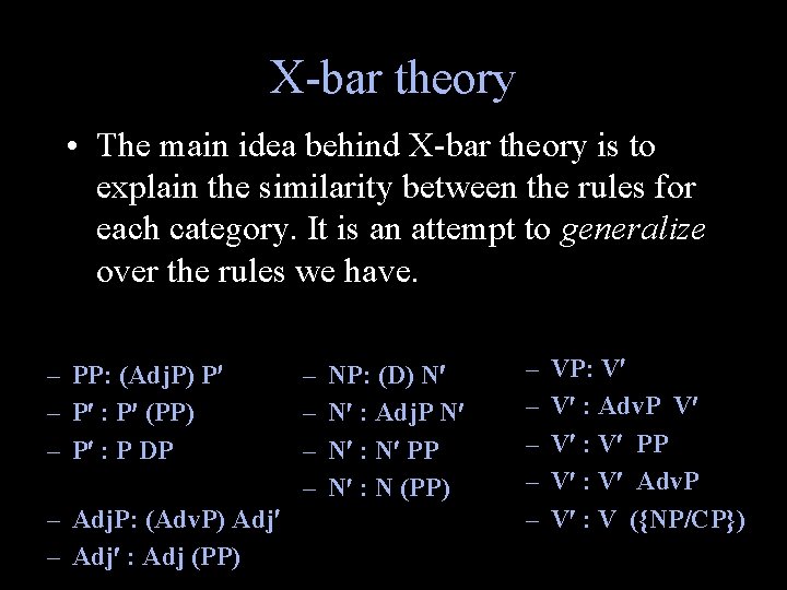 X-bar theory • The main idea behind X-bar theory is to explain the similarity