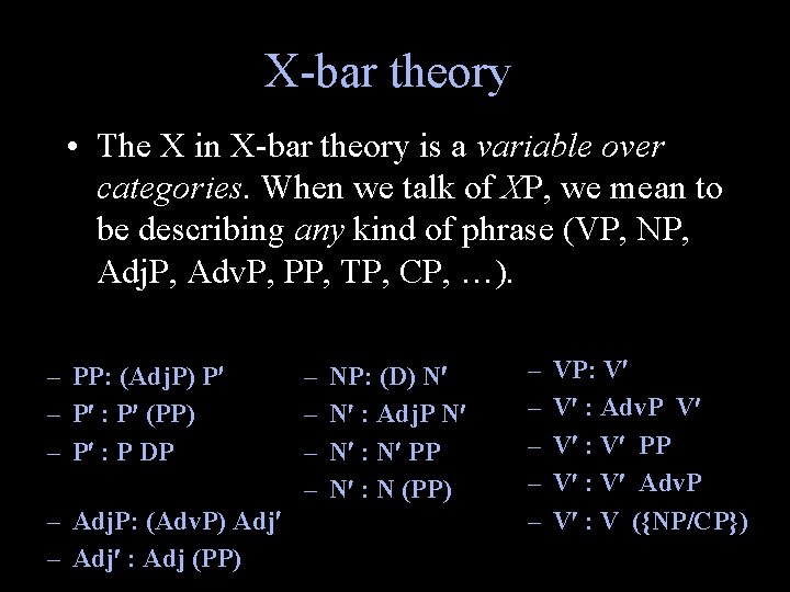 X-bar theory • The X in X-bar theory is a variable over categories. When