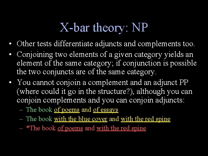 X-bar theory: NP • Other tests differentiate adjuncts and complements too. • Conjoining two