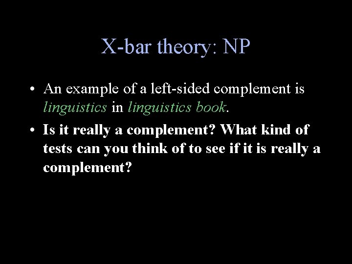 X-bar theory: NP • An example of a left-sided complement is linguistics in linguistics