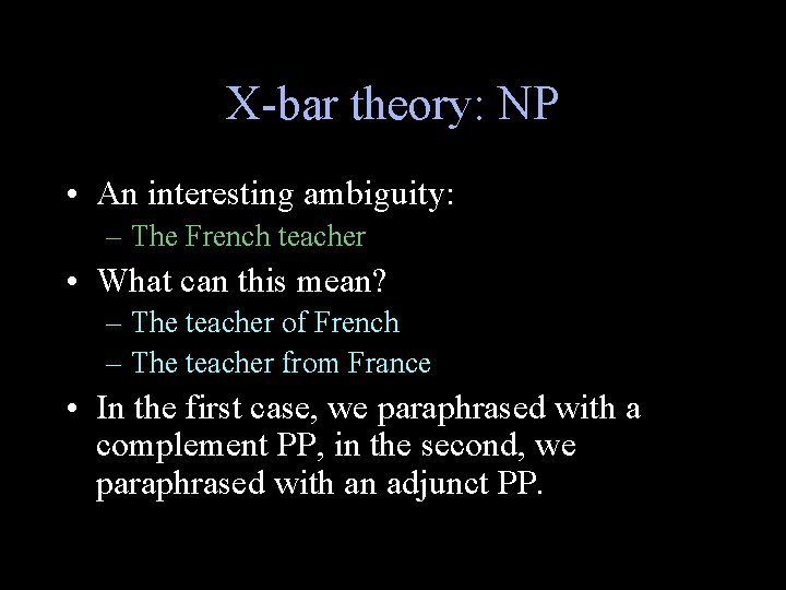 X-bar theory: NP • An interesting ambiguity: – The French teacher • What can