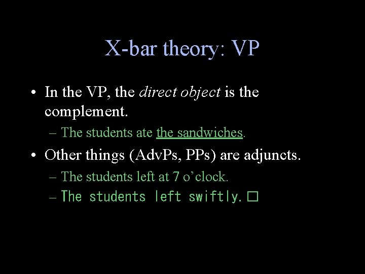X-bar theory: VP • In the VP, the direct object is the complement. –