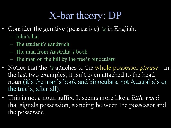 X-bar theory: DP • Consider the genitive (possessive) ’s in English: – – John’s