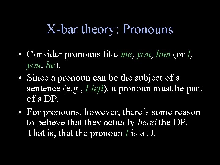 X-bar theory: Pronouns • Consider pronouns like me, you, him (or I, you, he).