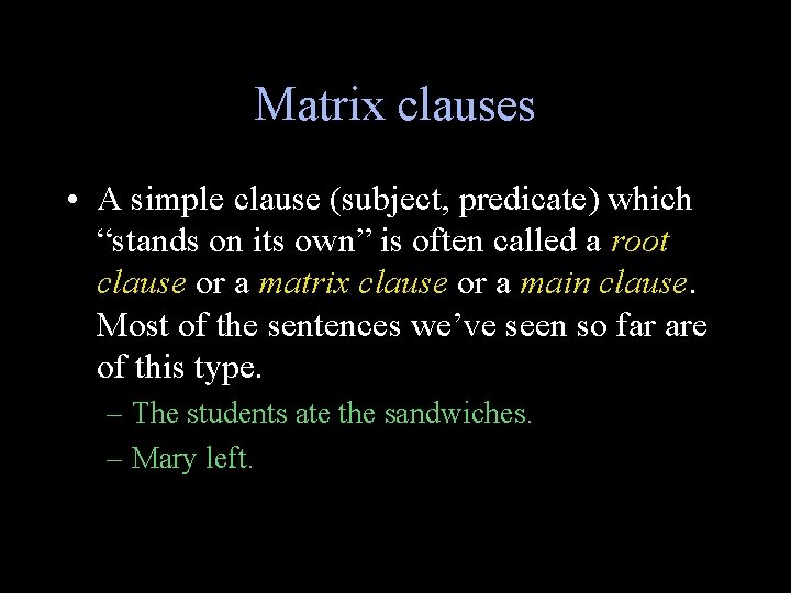 Matrix clauses • A simple clause (subject, predicate) which “stands on its own” is