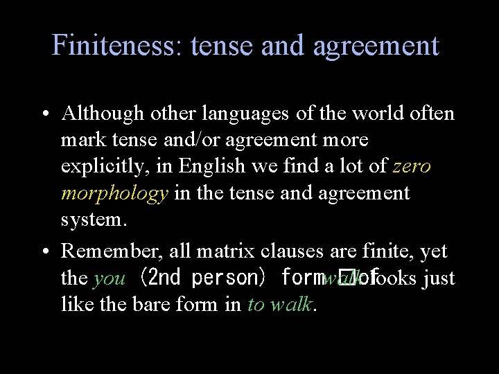 Finiteness: tense and agreement • Although other languages of the world often mark tense