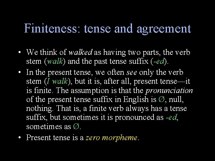 Finiteness: tense and agreement • We think of walked as having two parts, the