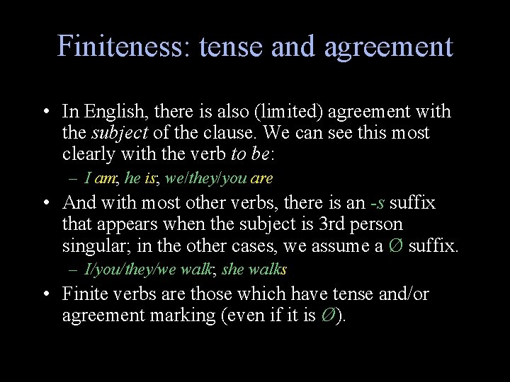 Finiteness: tense and agreement • In English, there is also (limited) agreement with the