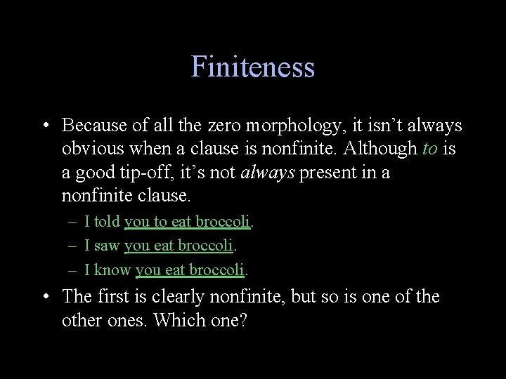 Finiteness • Because of all the zero morphology, it isn’t always obvious when a