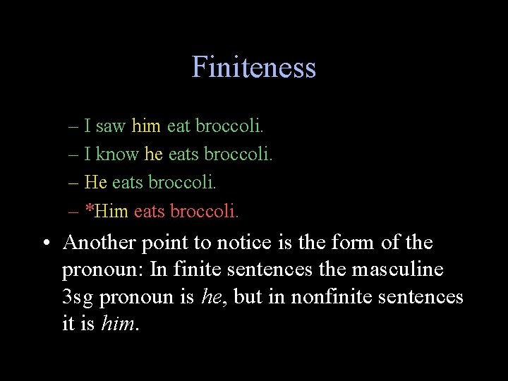 Finiteness – I saw him eat broccoli. – I know he eats broccoli. –