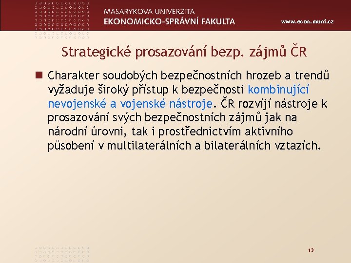 www. econ. muni. cz Strategické prosazování bezp. zájmů ČR n Charakter soudobých bezpečnostních hrozeb