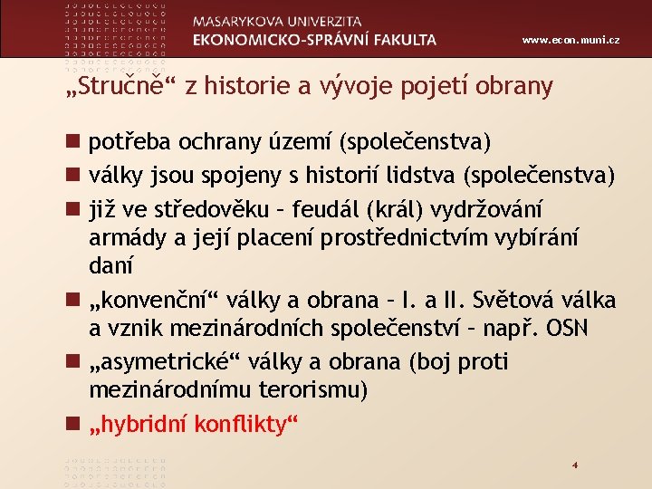 www. econ. muni. cz „Stručně“ z historie a vývoje pojetí obrany n potřeba ochrany