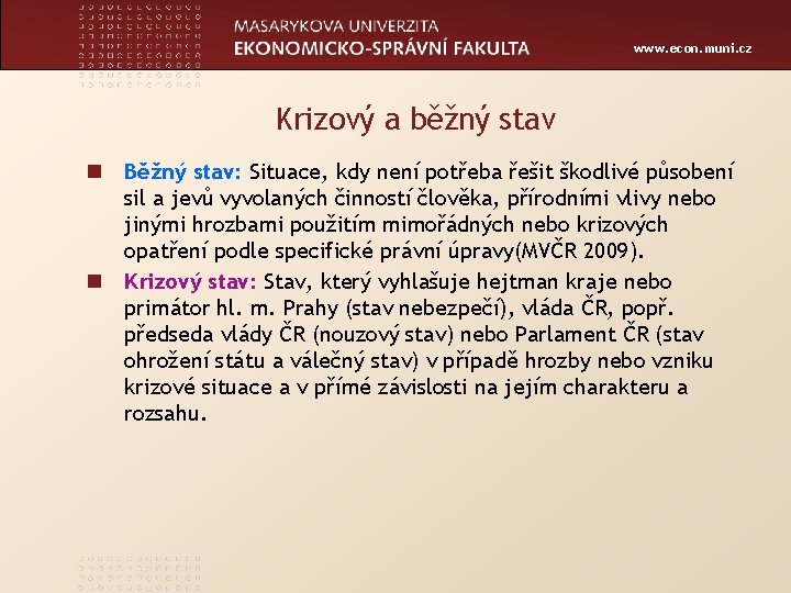 www. econ. muni. cz Krizový a běžný stav n Běžný stav: Situace, kdy není