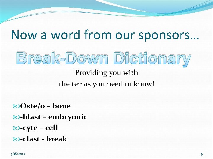 Now a word from our sponsors… Break-Down Dictionary Providing you with the terms you