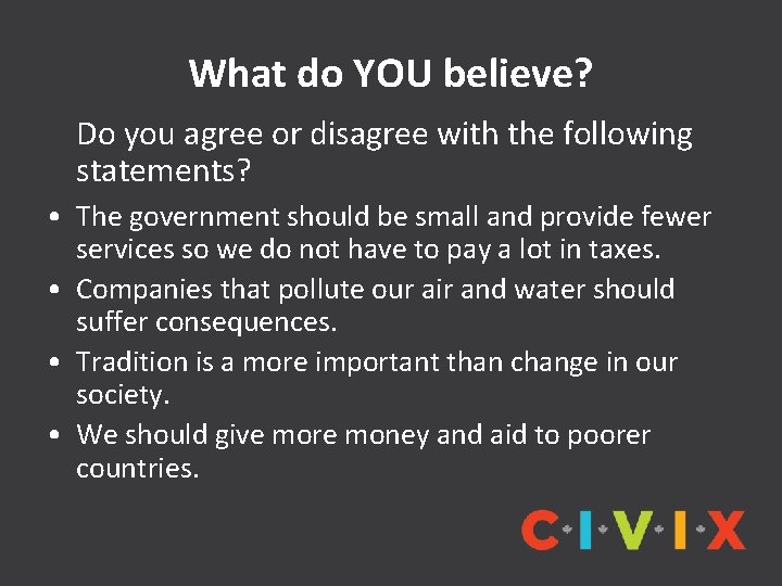 What do YOU believe? Do you agree or disagree with the following statements? •