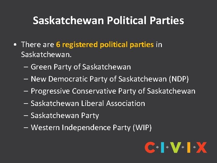 Saskatchewan Political Parties • There are 6 registered political parties in Saskatchewan. – Green