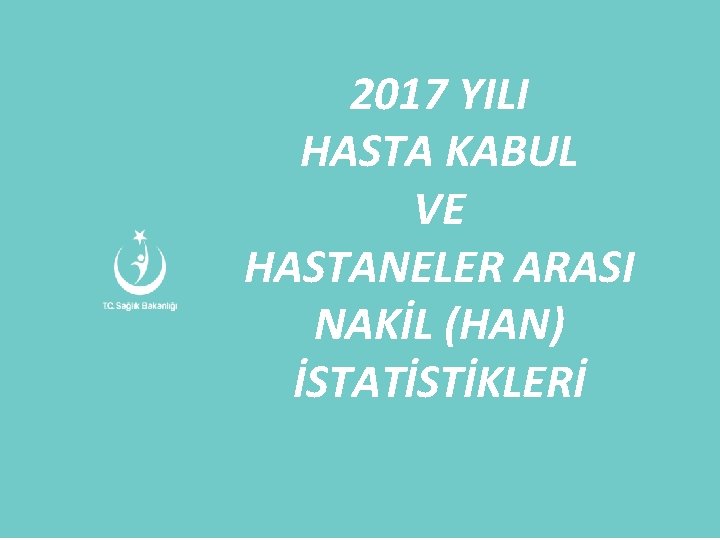 Asıl başlık stili için tıklatın 2017 YILI HASTA KABUL VE HASTANELER ARASI NAKİL (HAN)