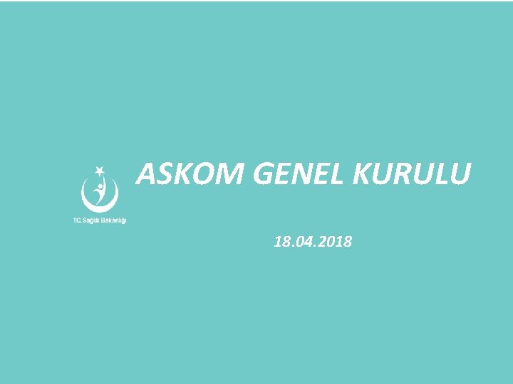 Asıl başlık stili için tıklatın ASKOM GENEL KURULU 18. 04. 2018 
