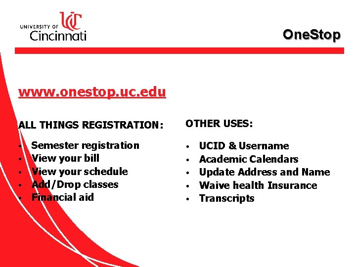 One. Stop www. onestop. uc. edu ALL THINGS REGISTRATION: • • • Semester registration