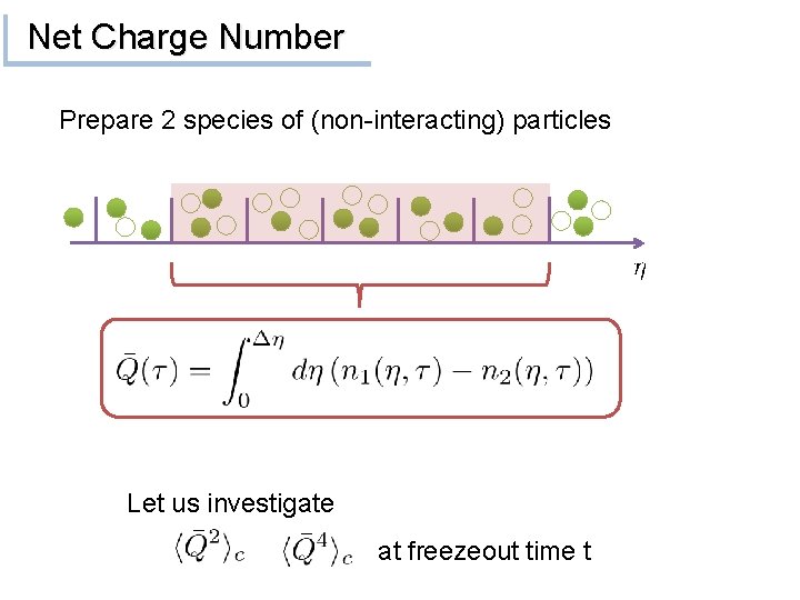 Net Charge Number Prepare 2 species of (non-interacting) particles Let us investigate at freezeout