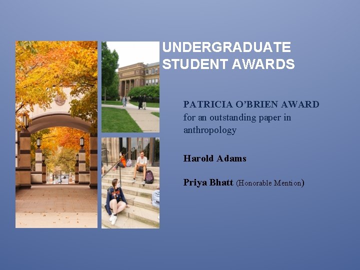 UNDERGRADUATE STUDENT AWARDS PATRICIA O’BRIEN AWARD for an outstanding paper in anthropology Harold Adams