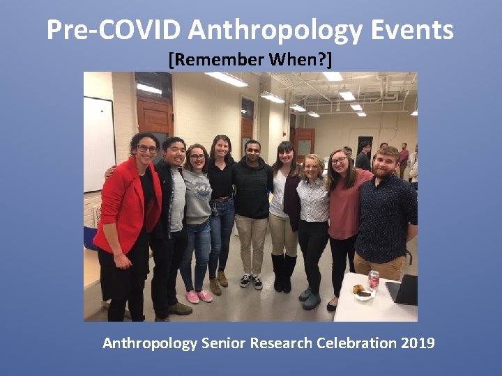 Pre-COVID Anthropology Events [Remember When? ] Anthropology Senior Research Celebration 2019 