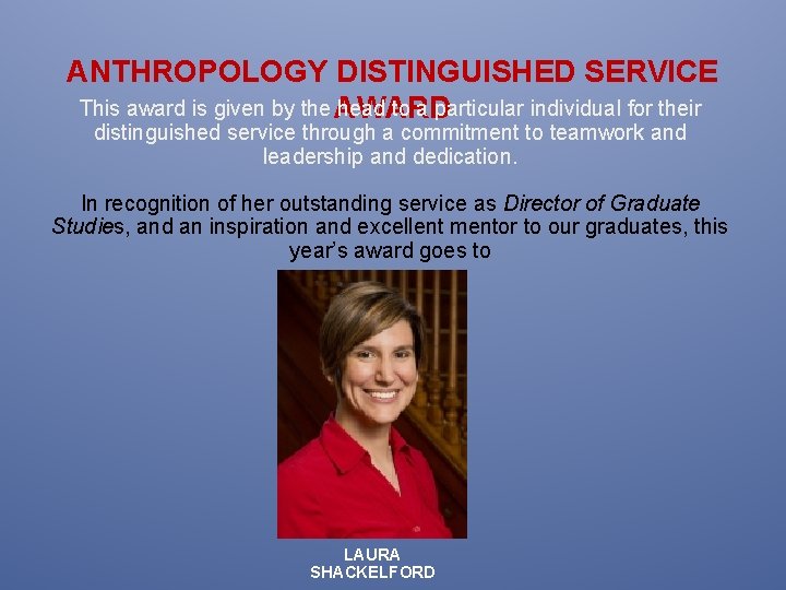 ANTHROPOLOGY DISTINGUISHED SERVICE This award is given by the AWARD head to a particular