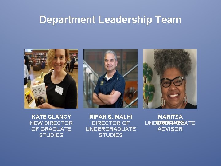 Department Leadership Team KATE CLANCY NEW DIRECTOR OF GRADUATE STUDIES RIPAN S. MALHI DIRECTOR