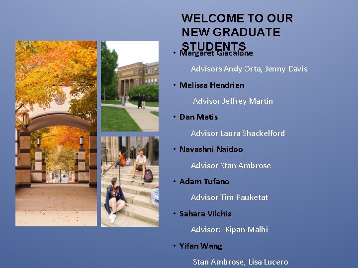 WELCOME TO OUR NEW GRADUATE STUDENTS • Margaret Giacalone Advisors Andy Orta, Jenny Davis