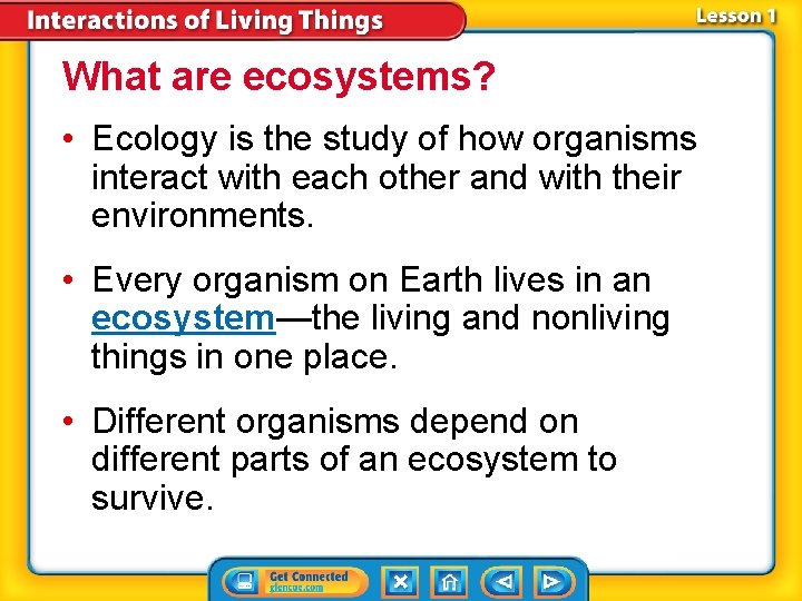 What are ecosystems? • Ecology is the study of how organisms interact with each