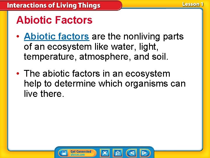 Abiotic Factors • Abiotic factors are the nonliving parts of an ecosystem like water,